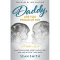 Daddy, Are You Proud of Me?: What Daughters Need to Hear, See, and Know From Their Dads - Paperback