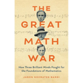 The Great Math War: How Three Brilliant Minds Fought for the Foundations of Mathematics - Hardcover