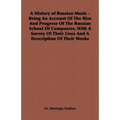 A History of Russian Music - Being an Account of the Rise and Progress of the Russian School of Composers, with a Survey of Their Lives and a Descript - Hardcover