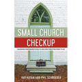 Small Church Checkup: Assessing Your Church's Health and Creating a Treatment Plan - Paperback
