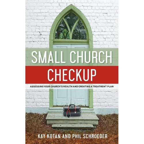 Small Church Checkup: Assessing Your Church's Health and Creating a Treatment Plan - Paperback