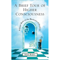 A Brief Tour of Higher Consciousness: A Cosmic Book on the Mechanics of Creation - Paperback
