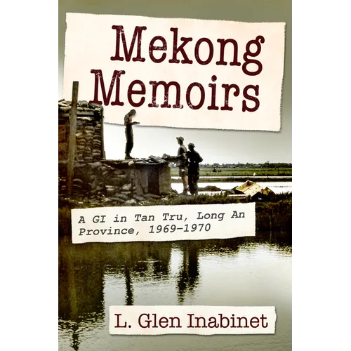 Mekong Memoirs: A GI in Tan Tru, Long an Province, 1969-1970 - Paperback