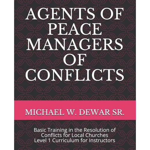 Agents of Peace Managers of Conflicts: Basic Training in the Resolution of Conflicts for Local Churches - Level 1 Curriculum (Instructor's Manual) - Paperback