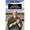 Polycarp: Faithful Unto Death - Paperback