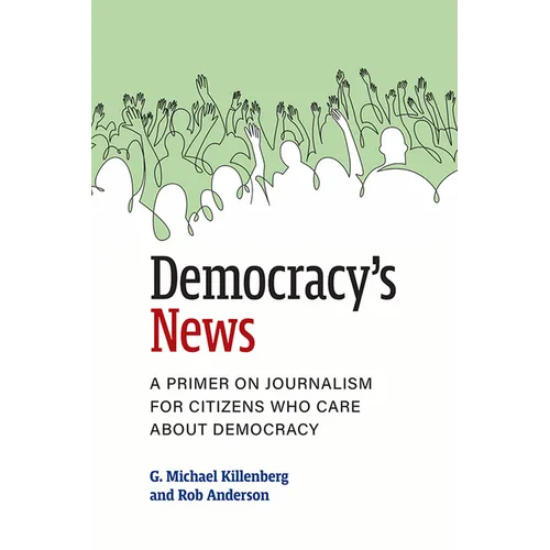 Democracy's News: A Primer on Journalism for Citizens Who Care about Democracy - Paperback
