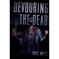 Devouring The Dead: A Zombie Novel - Paperback