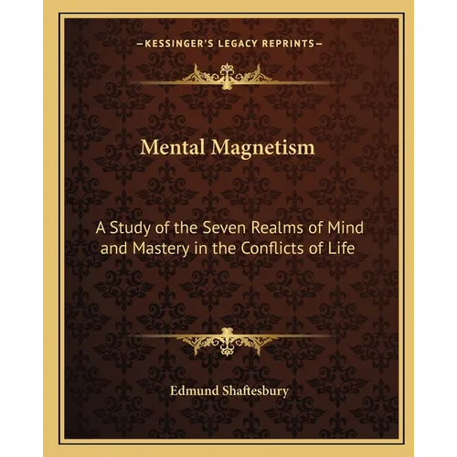 Mental Magnetism: A Study of the Seven Realms of Mind and Mastery in the Conflicts of Life - Paperback