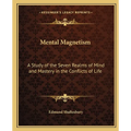 Mental Magnetism: A Study of the Seven Realms of Mind and Mastery in the Conflicts of Life - Paperback