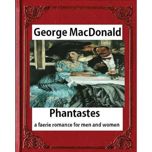 Phantastes: a faerie romance for men and women(1858), by George MacDonald - Paperback