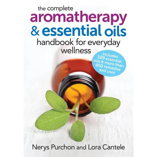The Complete Aromatherapy and Essential Oils Handbook for Everyday Wellness - Paperback