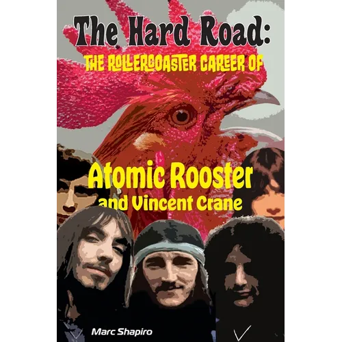 The Hard Road: The Rollercoaster Career of Atomic Rooster and Vincent Crane - Paperback