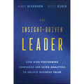The Insight-Driven Leader: How High-Performing Companies Are Using Analytics to Unlock Business Value - Hardcover