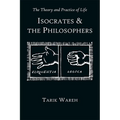 The Theory and Practice of Life: Isocrates and the Philosophers - Paperback