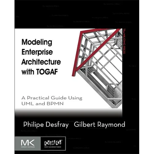 Modeling Enterprise Architecture with Togaf: A Practical Guide Using UML and Bpmn - Paperback