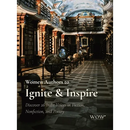 Women Authors to Ignite & Inspire: Discover 26 Indie Voices in Fiction, Nonfiction, and Poetry - Hardcover