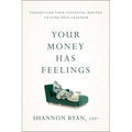 Your Money Has Feelings: Understand Your Financial Wounds to Find True Freedom - Paperback