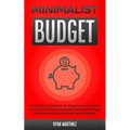 Minimalist Budget: Powerful Strategies of Financial Budgeting. Save Money, Improve Bad Debt, Avoid Emotional Spending and Learn Money Management - Paperback