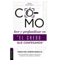 Como Leer Y Profundizar En "El Credo Que Confesamos": Estudio Histórico, Bíblico-Teológico Y Contextual del Símbolo Apostólico - Paperback