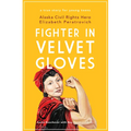 Fighter in Velvet Gloves: Alaska Civil Rights Hero Elizabeth Peratrovich - Paperback