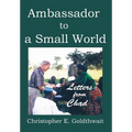 Ambassador to a Small World: Letters from Chad - Hardcover