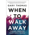 When to Walk Away: Finding Freedom from Toxic People - Paperback