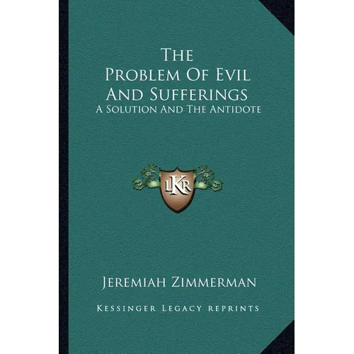 The Problem Of Evil And Sufferings: A Solution And The Antidote - Paperback