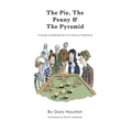 The Pie, The Penny & The Pyramid: A Guide to Entering the 21st Century Workforce - Hardcover