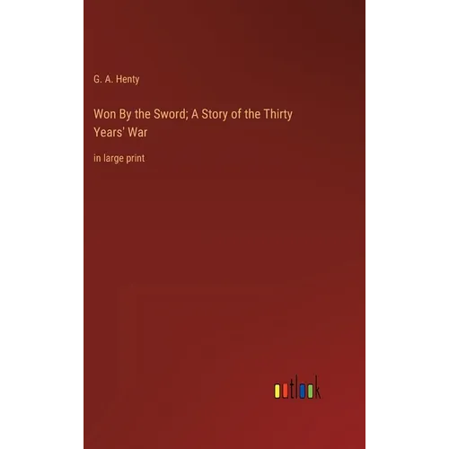 Won By the Sword; A Story of the Thirty Years' War: in large print - Hardcover