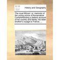The Royal African: Or, Memoirs of the Young Prince of Annamaboe. Comprehending a Distinct Account of His Country and Family; His Elder Br - Paperback