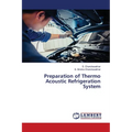 Preparation of Thermo Acoustic Refrigeration System - Paperback