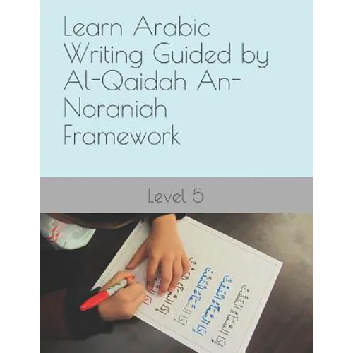 Learn Arabic Writing Guided by Al-Qaidah An-Noraniah Framework: Level 5 - Paperback