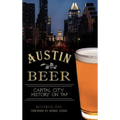 Austin Beer: Capital City History on Tap - Hardcover