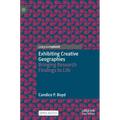 Exhibiting Creative Geographies: Bringing Research Findings to Life - Hardcover