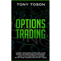 Options Trading: Easiest Beginners Simplified Guide, Effective Profitable Strategies - Learn the Foundamental Basics of Options Trading and Start Toda - Paperback