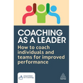 Coaching as a Leader: How to Coach Individuals and Teams for Improved Performance - Paperback