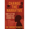 Change the Narrative: Don't Let the Narrative Change You - Paperback