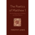The Poetics of Matthew 1: The Five References to Mothers and Other Patterns - Paperback