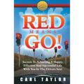 Red Means Go!: Secrets to Achieving a Happy, Effective and Successful Life with You in the Driver's Seat - Paperback