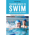 Teaching Adults to Swim: Using the Flash Aquatic Swim Technique--The Perfect Guide for Swim Instructors - Paperback