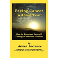 Facing Cancer Without Fear: How to Empower Yourself Through Conscious Choices - Paperback