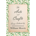 The Arts and Crafts: Essays Collected by William Morris - Paperback