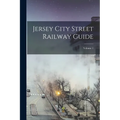 Jersey City Street Railway Guide; Volume 1 - Paperback