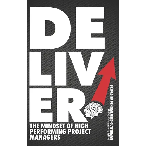 Deliver! The Mindset of High-Performing Project Managers - Paperback