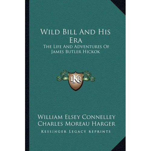 Wild Bill And His Era: The Life And Adventures Of James Butler Hickok - Paperback