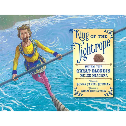 King of the Tightrope: When the Great Blondin Ruled Niagara - Hardcover