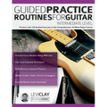 Guided Practice Routines For Guitar - Intermediate Level: Practice with 125 Guided Exercises in this Comprehensive 10-Week Guitar Course - Paperback