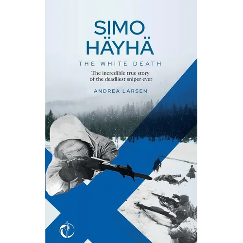 SIMO HÄYHÄ, The White Death: The incredible true story of the deadliest sniper ever - Paperback
