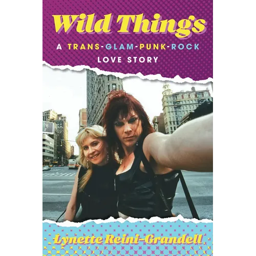 Wild Things: A Trans-Glam-Punk-Rock Love Story - Hardcover