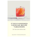 17 Old Fashioned Cocktail Recipe Variations - Paperback